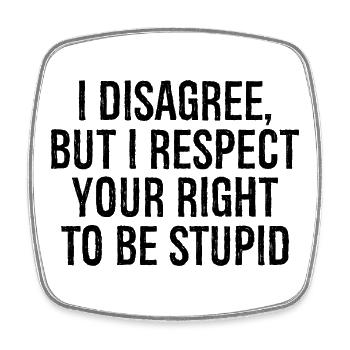 I disagree but I respect your right to be stupid - Viereckiger Kühlschrankmagnet - Weiß - Vorne