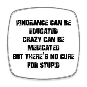 Ignorance can be educated crazy can be medicated - Square fridge magnet - white - Front