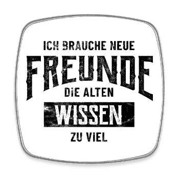 Ich brauche neue Freunde, die alten wissen zu viel - Viereckiger Kühlschrankmagnet - Weiß - Vorne