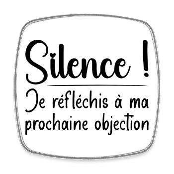 Silence ! Je réfléchis à ma prochaine objection - Magnet carré - blanc - Devant