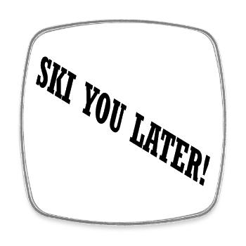 SKI YOU LATER – Drôle de dicton de ski - Magnet carré - blanc - Devant