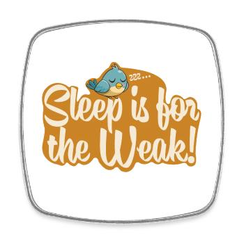 Sleep is for the Weak! - Square fridge magnet - white - Front