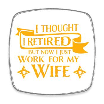 I Thought I Retired But Now Work For Wife Spruch - Square fridge magnet - white - Front