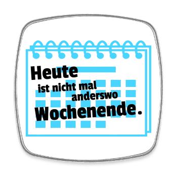 Nirgends Wochenende  - Viereckiger Kühlschrankmagnet - Weiß - Vorne