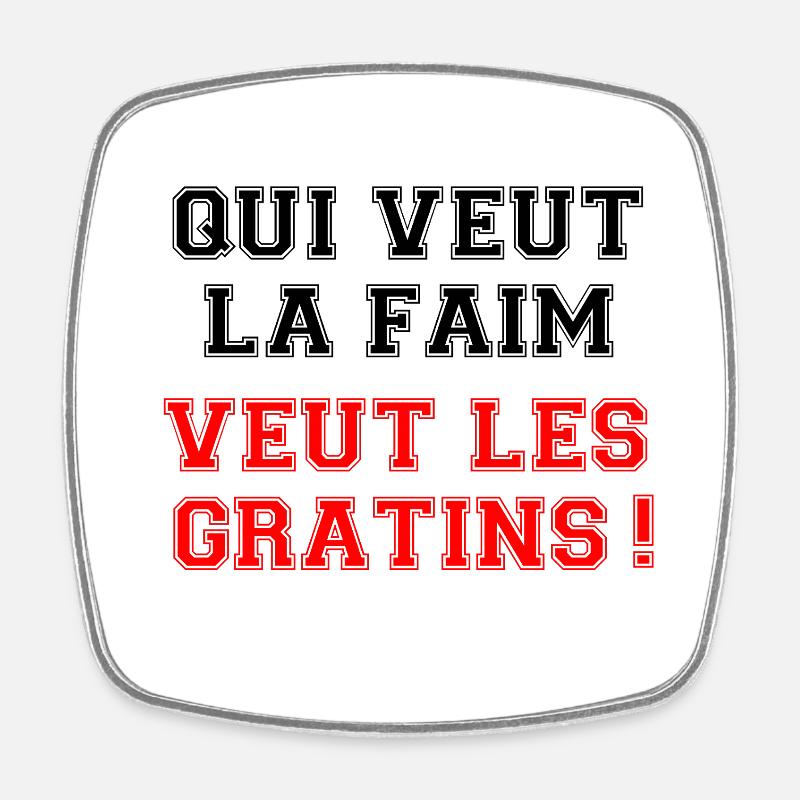 Whoever wants hunger wants the gratin. - Square fridge magnet - white