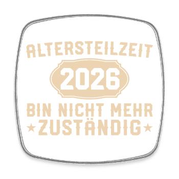 Altersteilzeit 2026 Nicht mehr zuständig - Viereckiger Kühlschrankmagnet - Weiß - Vorne