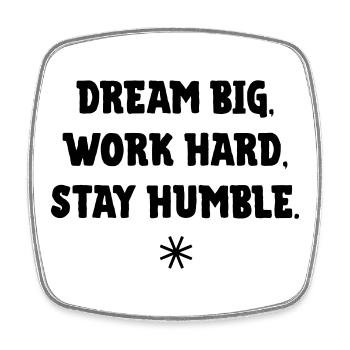 Dream big, work Hard, stay humble - Square fridge magnet - white - Front