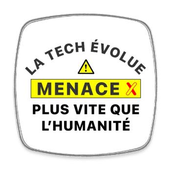 MenaceX_la_tech_evolue_plus_vite_que_l-humanite - Magnet carré - blanc - Devant