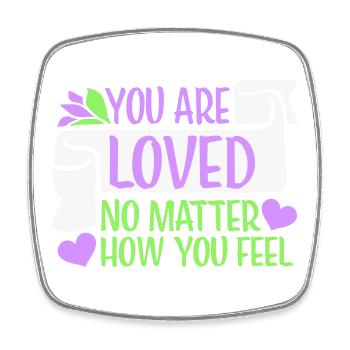 You Are Loved No Matter How You Feel Compassion - Square fridge magnet - white - Front