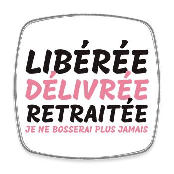 Libérée délivrée retraitée - cadeauhumour retraite - Magnet carré - blanc - Devant