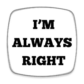 IM ALWAYS RIGHT - Square fridge magnet - white - Front