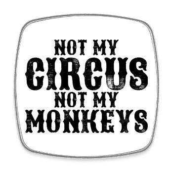 Not my circus, not my monkeys - Square fridge magnet - white - Front