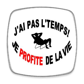 Non J'ai Pas Le Temps Je Profite de la Vie - Magnet carré - blanc - Devant