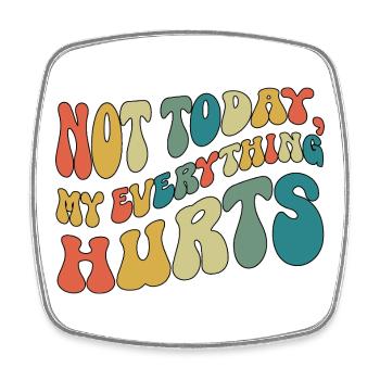 Not Today My Everything Hurts Fibromyalgia - Square fridge magnet - white - Front