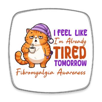 Feel Like I'm Already Tired Tomorrow Fibromyalgia - Square fridge magnet - white - Front