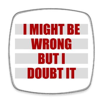 I Might Be Wrong But I Doubt It Lustig Sarkastisch - Viereckiger Kühlschrankmagnet - Weiß - Vorne