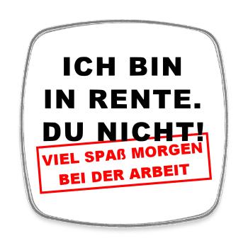 Ich bin in Rente Viel Spaß morgen bei der Arbeit - Viereckiger Kühlschrankmagnet - Weiß - Vorne