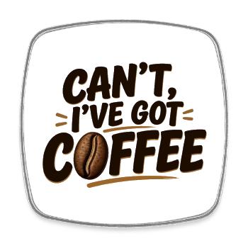 Can't, I've Got Coffee - Square fridge magnet - white - Front