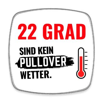 22 Grad Kein Pullover - Viereckiger Kühlschrankmagnet - Weiß - Vorne