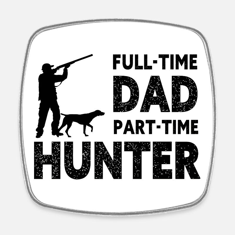Full-Time Dad Part-Time Hunter – Dad Gift - Square fridge magnet - white