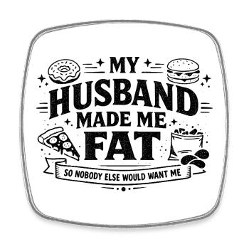 My Husband Made Me Fat Funny Wife Saying - Square fridge magnet - white - Front