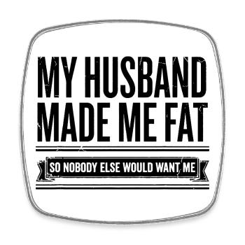 My Husband Made Me Fat Funny Wife Saying - Square fridge magnet - white - Front