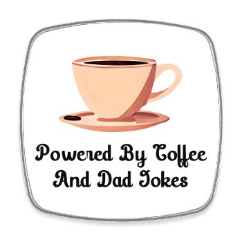 Powered By Coffee And Dad Jokes - Square fridge magnet - white - Front