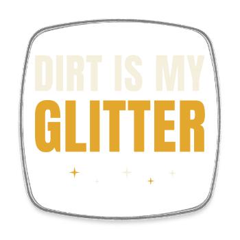 Dirt Is My Glitter Gardening - Square fridge magnet - white - Front