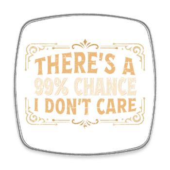 99 Percent Chance I Don’t Care - Square fridge magnet - white - Front