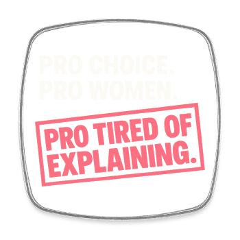 Pro Choice Pro Women Pro Tired Of Explaining - Viereckiger Kühlschrankmagnet - Weiß - Vorne