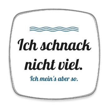 Ich schnack nicht viel – ich mein's aber so - Viereckiger Kühlschrankmagnet - Weiß - Vorne