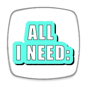 All i need is... vector graphic - Square fridge magnet - white - Front