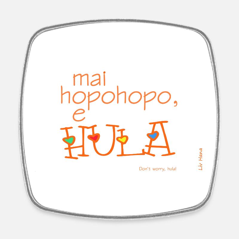 Mai hopohopo e hula - Magnet carré - blanc