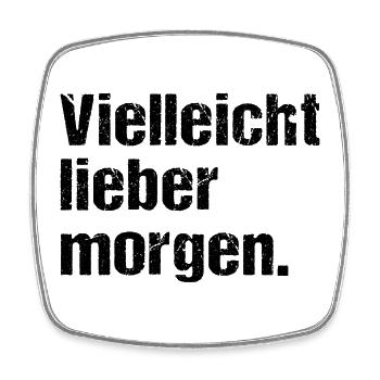Vielleicht lieber morgen Lustiger Spruch Humor - Viereckiger Kühlschrankmagnet - Weiß - Vorne
