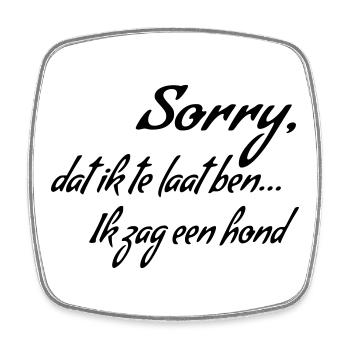 Sorry I'm late... I saw a dog * - Square fridge magnet - white - Front