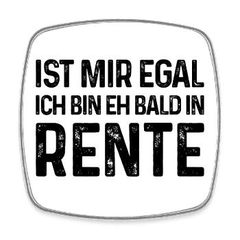 Ist mir egal Ich bin eh bald in Rente - Viereckiger Kühlschrankmagnet - Weiß - Vorne