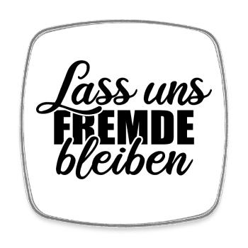 Lass uns Fremde bleiben - Einzelgänger Spruch - Viereckiger Kühlschrankmagnet - Weiß - Vorne