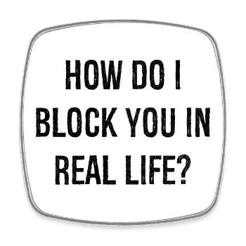 how do i block you in real life - Viereckiger Kühlschrankmagnet - Weiß - Vorne