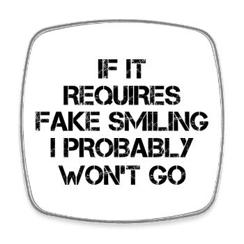 If it requires fake smiling I probably won't go - Viereckiger Kühlschrankmagnet - Weiß - Vorne