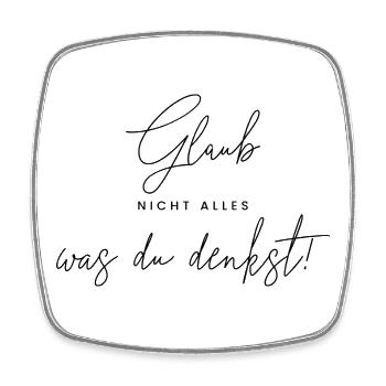 Glaub nicht alles, was du denkst. - Viereckiger Kühlschrankmagnet - Weiß - Vorne