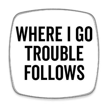 Where I Go Trouble Follows - Square fridge magnet - white - Front