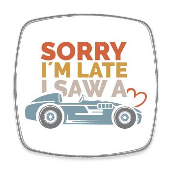 Sorry, i´m late – Auto Sprüche Design - Viereckiger Kühlschrankmagnet - Weiß - Vorne