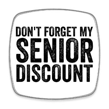 Don't forget my senior discount Older S - Square fridge magnet - white - Front