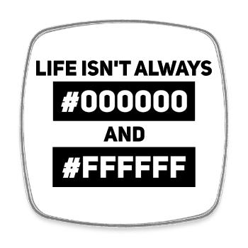 Life isn’t always #000000 and #FFFFFF – Informatik - Viereckiger Kühlschrankmagnet - Weiß - Vorne