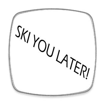 SKI YOU LATER – Drôle de dicton de ski - Magnet carré - blanc - Devant