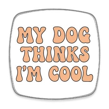 My Dog Thinks I’m Cool – Hunde Spruch - Viereckiger Kühlschrankmagnet - Weiß - Vorne