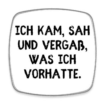 I came, saw and forgot what I was going to do. - Square fridge magnet - white - Front