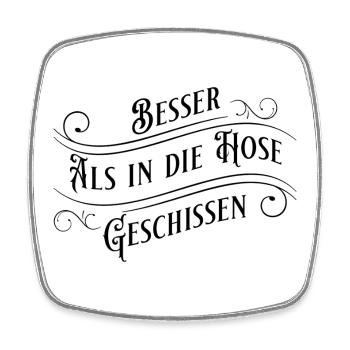 Besser als in die Hose Geschissen - Viereckiger Kühlschrankmagnet - Weiß - Vorne