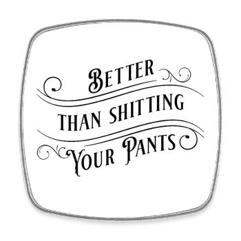 Better than shitting your pants! - Square fridge magnet - white - Front
