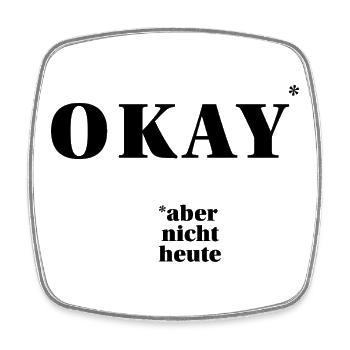 OK – mais pas aujourd’hui ... | Déclaration ironique - Magnet carré - blanc - Devant